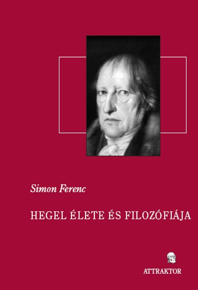 Hegel élete és filozófiája